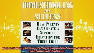 READ book  Homeschooling for Success How Parents Can Create a Superior Education for Their Child  FREE BOOOK ONLINE