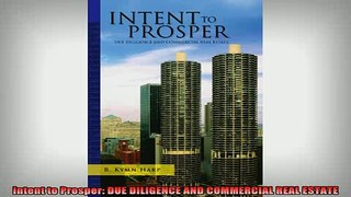 READ FREE Ebooks  Intent to Prosper DUE DILIGENCE AND COMMERCIAL REAL ESTATE Free Online
