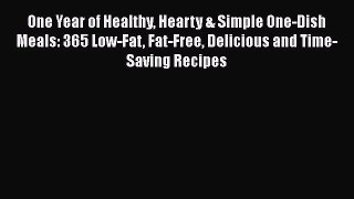 Read One Year of Healthy Hearty & Simple One-Dish Meals: 365 Low-Fat Fat-Free Delicious and