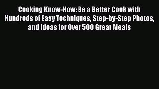 Read Cooking Know-How: Be a Better Cook with Hundreds of Easy Techniques Step-by-Step Photos