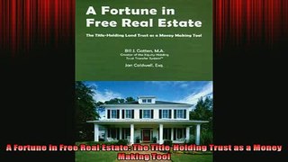READ book  A Fortune in Free Real Estate The TitleHolding Trust as a Money Making Tool Full Free