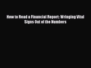 [Download] How to Read a Financial Report: Wringing Vital Signs Out of the Numbers Read