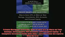 READ FREE Ebooks  Private Mortgage Investing How to Earn 12 or More on Your Savings Investments IRA Online Free