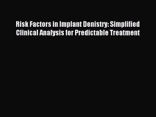 Read Risk Factors in Implant Denistry: Simplified Clinical Analysis for Predictable Treatment