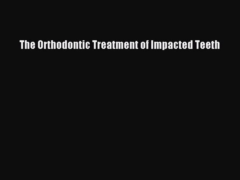 Download The Orthodontic Treatment of Impacted Teeth Ebook Free