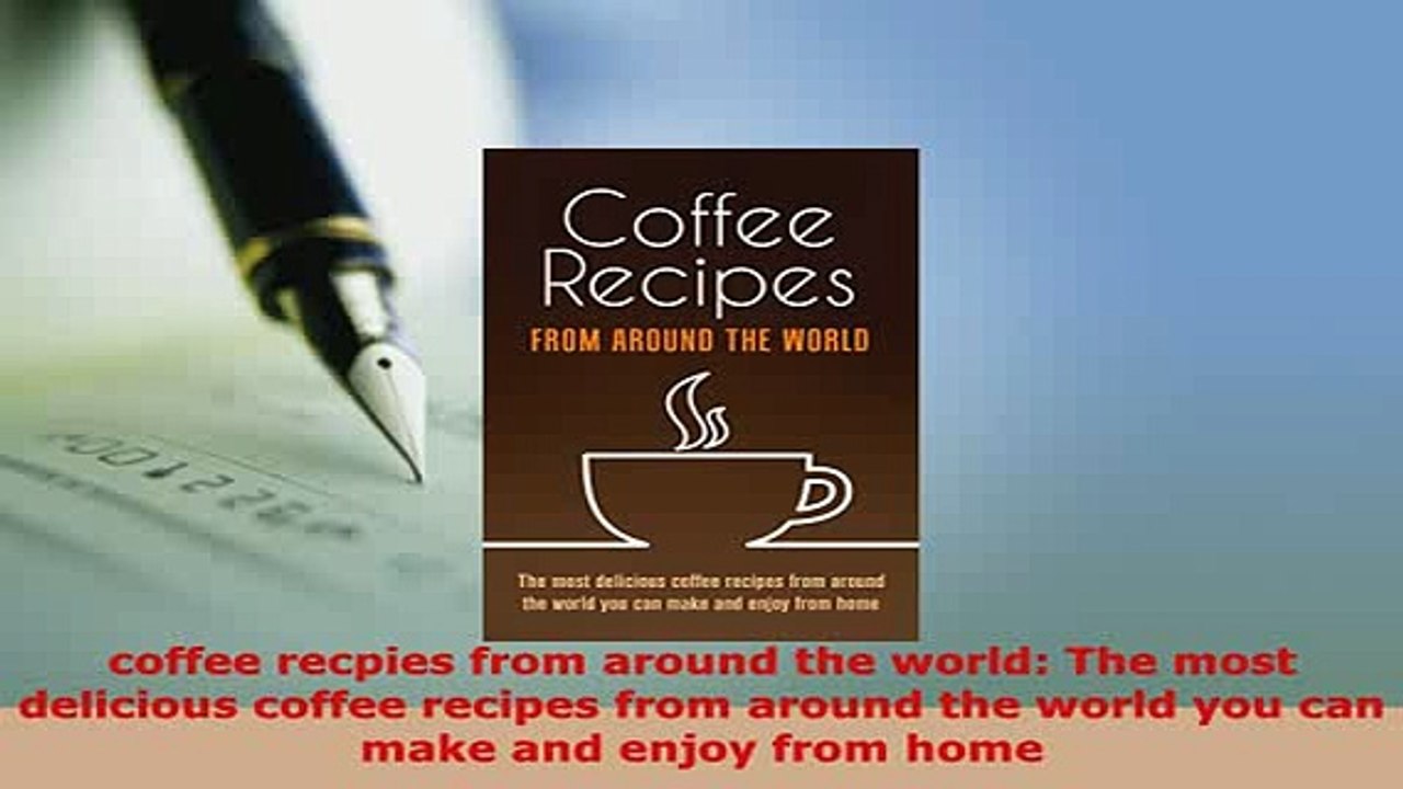 Download  coffee recpies from around the world The most delicious coffee recipes from around the PDF Book Free