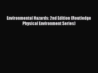 Download Environmental Hazards: 2nd Edition (Routledge Physical Environment Series) PDF Free