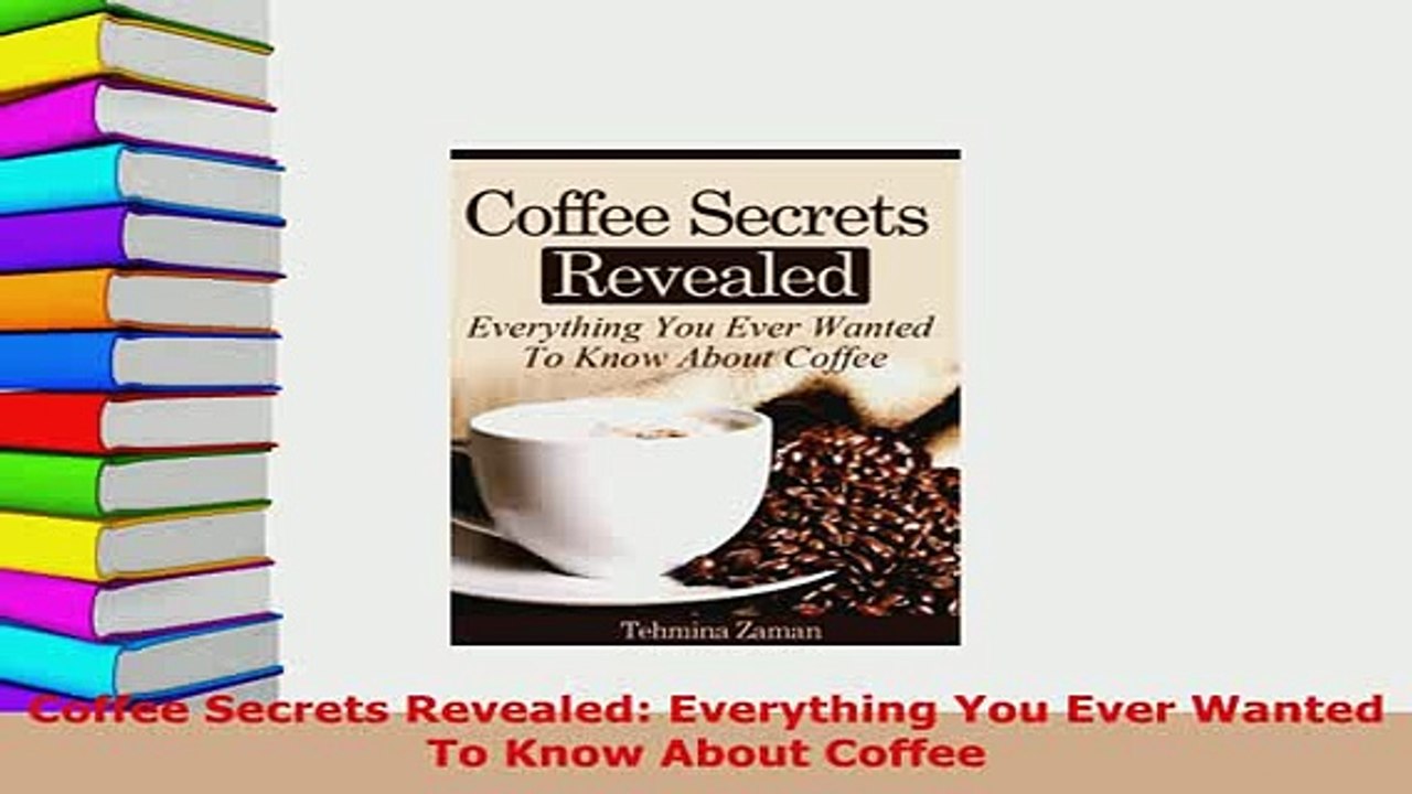 PDF  Coffee Secrets Revealed Everything You Ever Wanted To Know About Coffee PDF Book Free