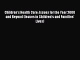 Read Children's Health Care: Issues for the Year 2000 and Beyond (Issues in Children's and