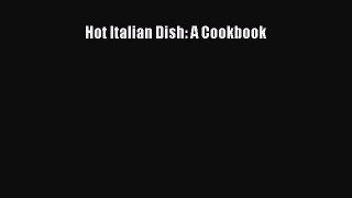 Read Hot Italian Dish: A Cookbook PDF Free