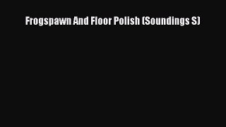 Read Frogspawn And Floor Polish (Soundings S) Ebook Free