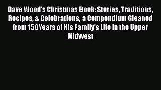 Read Dave Wood's Christmas Book: Stories Traditions Recipes & Celebrations a Compendium Gleaned