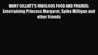 Read MARY GILLIATT'S FABULOUS FOOD AND FRIENDS: Entertaining Princess Margaret Spike Milligan