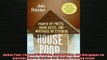 READ book  House Poor Pumped Up Prices Rising Rates and Mortgages on Steroids How to Survive the Free Online