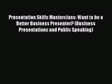 Read Presentation Skills Masterclass: Want to be a Better Business Presenter? (Business Presentations