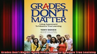 FREE PDF  Grades Dont Matter Using Assessment to Measure True Learning  DOWNLOAD ONLINE