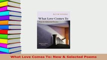 PDF  What Love Comes To New  Selected Poems  Read Online