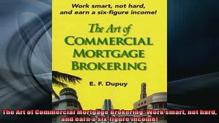 READ book  The Art of Commercial Mortgage Brokering Work smart not hard and earn a sixfigure Free Online