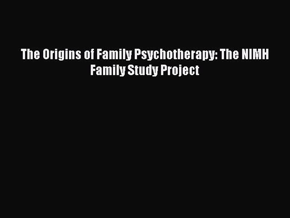 [Download] The Origins of Family Psychotherapy: The NIMH Family Study Project  Read Online
