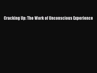 [PDF] Cracking Up: The Work of Unconscious Experience Free Books