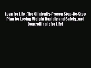 [Download] Lean for Life : The Clinically-Proven Step-By-Step Plan for Losing Weight Rapidly