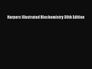 Read Harpers Illustrated Biochemistry 30th Edition Ebook Free