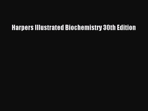 Read Harpers Illustrated Biochemistry 30th Edition Ebook Free