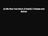 [Download] Let Me Hear Your Voice: A Family's Triumph over Autism Ebook Online
