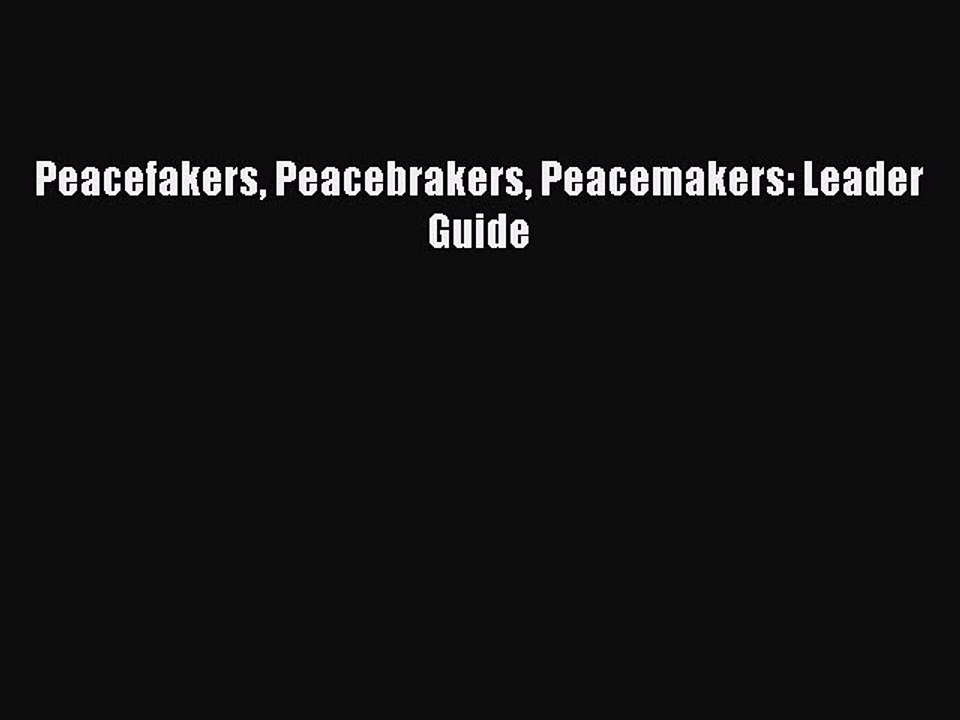 [PDF] Peacefakers Peacebrakers Peacemakers: Leader Guide  Full EBook