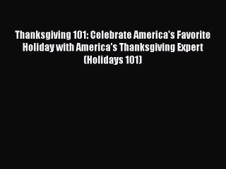 [Read PDF] Thanksgiving 101: Celebrate America's Favorite Holiday with America's Thanksgiving