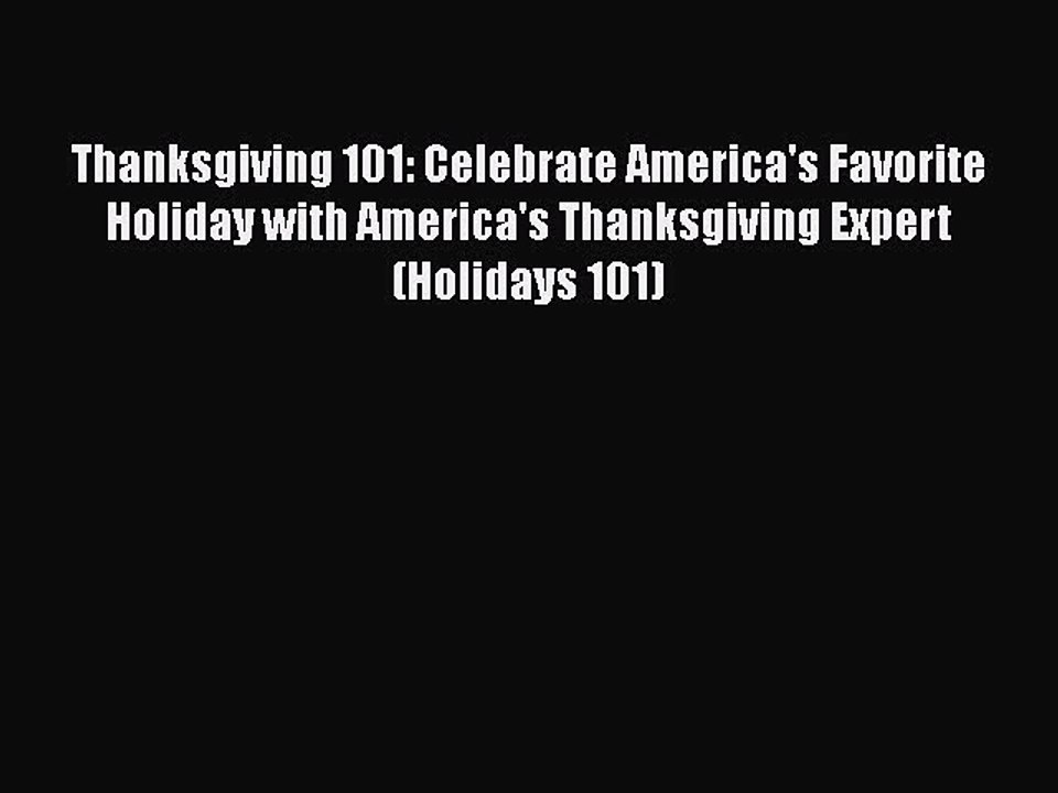 [Read PDF] Thanksgiving 101: Celebrate America's Favorite Holiday with America's Thanksgiving