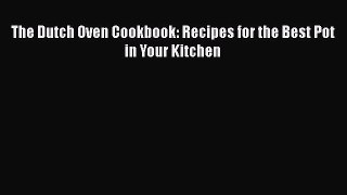 [PDF] The Dutch Oven Cookbook: Recipes for the Best Pot in Your Kitchen  Full EBook