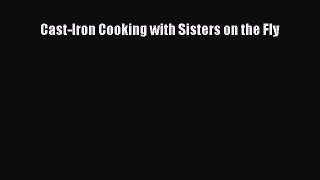 [Read PDF] Cast-Iron Cooking with Sisters on the Fly  Book Online