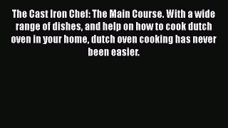 [Download] The Cast Iron Chef: The Main Course. With a wide range of dishes and help on how