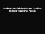 Read Celebrity Chefs: Delicious Recipes * Sparkling Cocktails * Expert Wine Pairings Ebook