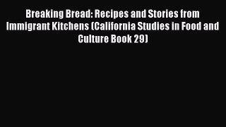 Read Breaking Bread: Recipes and Stories from Immigrant Kitchens (California Studies in Food