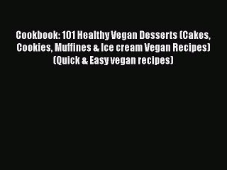 [PDF] Cookbook: 101 Healthy Vegan Desserts (Cakes Cookies Muffines & Ice cream Vegan Recipes)