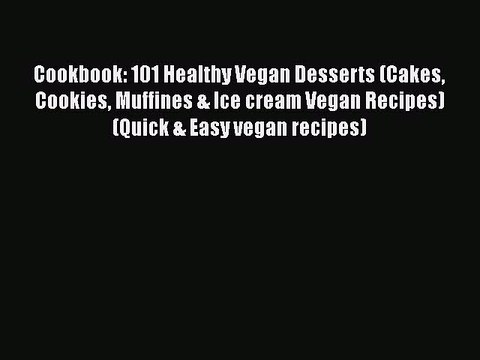 [PDF] Cookbook: 101 Healthy Vegan Desserts (Cakes Cookies Muffines & Ice cream Vegan Recipes)