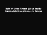 [Download] Make Ice Cream At Home: Quick & Healthy Homemade Ice Cream Recipes for Summer  Full