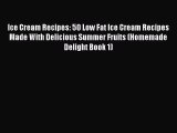 [PDF] Ice Cream Recipes: 50 Low Fat Ice Cream Recipes Made With Delicious Summer Fruits (Homemade
