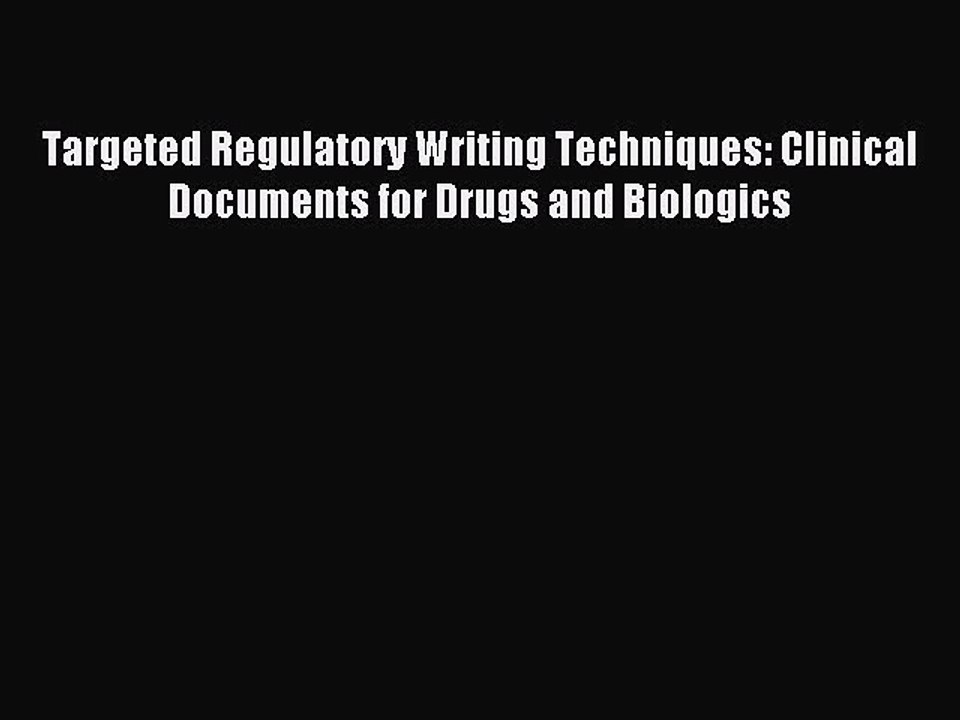Read Targeted Regulatory Writing Techniques: Clinical Documents for Drugs and Biologics Ebook
