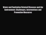 Read Water and Sanitation Related Diseases and the Environment: Challenges Interventions and