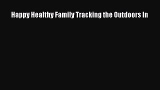 Read Happy Healthy Family Tracking the Outdoors In Ebook Free