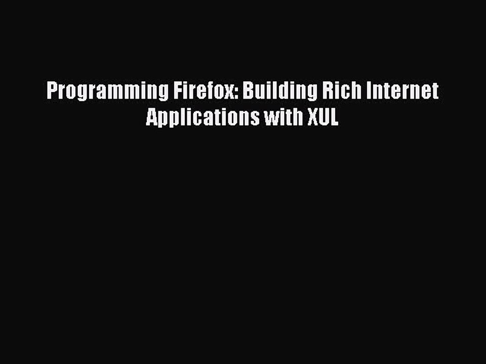 [PDF] Programming Firefox: Building Rich Internet Applications with XUL [Read] Full Ebook