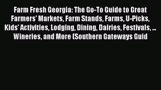 Read Farm Fresh Georgia: The Go-To Guide to Great Farmers' Markets Farm Stands Farms U-Picks