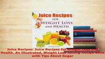 PDF  Juice Recipes Juice Recipes for Weight Loss and Health An Illustrated Weight Loss Ebook
