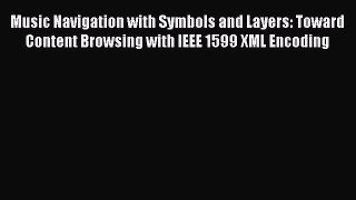 [PDF] Music Navigation with Symbols and Layers: Toward Content Browsing with IEEE 1599 XML