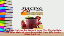 PDF  Juice Plus Juicing for Weight Loss Plus Tips to Help Meet Your Weight Loss Goals Get PDF Book Free