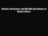 [Read PDF] Witches Westerners and HIV: AIDS and Cultures of Blame in Africa  Full EBook