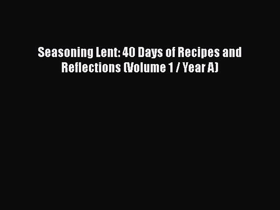 [PDF] Seasoning Lent: 40 Days of Recipes and Reflections (Volume 1 / Year A)  Full EBook